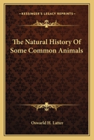 The Natural History of Some Common Animals (Classic Reprint) 0548506019 Book Cover