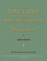 The sanctuary and the twenty-three hundred days of Daniel VIII, 14. By Uriah Smith ... 1983496960 Book Cover