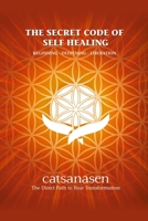THE SECRET CODE OF SELF HEALING: BEGGINING - DEEPENING - LIBERATION 8409228211 Book Cover