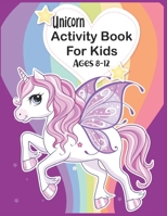 Unicorn Activity Book For Kids Ages 8-12 B088Y7TFGD Book Cover