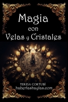 Magia con Velas y Cristales: Aumenta tu poder con rituales de luz, intención y energía (Spanish Edition) B0F3151KRW Book Cover