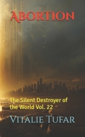 Abortion: The Silent Destroyer of the World Vol. 22 (How Education Can Change the World) B0GZ9W493G Book Cover