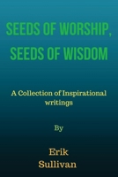 Seeds of Worship, Seeds of Wisdom 1500933368 Book Cover