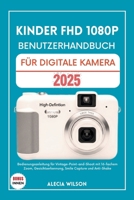 KINDER FHD 1080P BENUTZERHANDBUCH FÜR DIGITALE KAMERA: Bedienungsanleitung für Vintage-Point-and-Shoot mit 16-fachem Zoom, Gesichtserkennung, Smile Capture und Anti-Shake (German Edition) B0FHB9N3R5 Book Cover