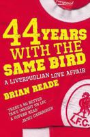 44 Years with the Same Bird: A Liverpudlian Love Affair 0330474251 Book Cover