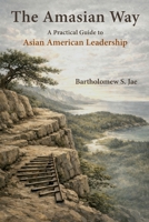 Amasian Way : A Practical Guide for Asian American Leadership 196896116X Book Cover