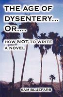 The Age of Dysentery Or...How Not to Write a Novel 1593307039 Book Cover