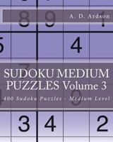 Sudoku Medium Puzzles Volume 3: 400 Sudoku Puzzles - Medium Level 1535065974 Book Cover