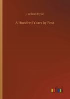 A Hundred Years by Post: A Jubilee Retrospect 1006683178 Book Cover