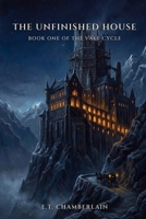 The Unfinished House (The Vale Cycle) B0H7VSCFN8 Book Cover