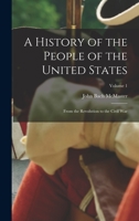 A History of the People of the United States, from the Revolution to the Civil War: Volume 1 1596052333 Book Cover
