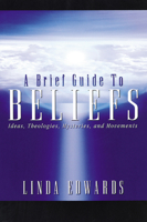 A Brief Guide to Beliefs: Ideas, Theologies, Mysteries, and Movements 0664222595 Book Cover