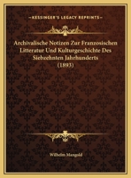 Archivalische Notizen Zur Franzosischen Litteratur Und Kulturgeschichte Des Siebzehnten Jahrhunderts (1893) 1167999576 Book Cover