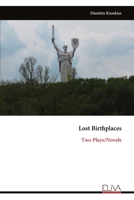 Lost Birthplaces: Two Plays/Novels 9999331092 Book Cover