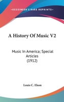 A History Of Music V2: Music In America; Special Articles 0548804486 Book Cover