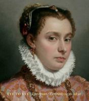 Eye to Eye: European Portraits, 1450-1850 0300175647 Book Cover