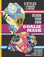 Design Your Own Goalie Mask: Design Your Own Goalie Mask – Goalie Mask Design Activity Book for Hockey Fans of All Ages B08Y4HC8FG Book Cover