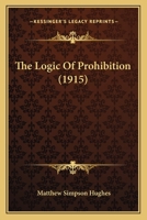 The Logic of Prohibition 1011026031 Book Cover