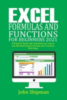 Excel Formulas and Functions for Beginners 2021: A Practical Guide with illustrations and Functions with Ease B08WSPPWJX Book Cover