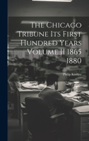 The Chicago Tribune Its First Hundred Years Volume II 1865 1880 1022883607 Book Cover