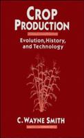 Crop Production: Evolution, History, and Technology 0471079723 Book Cover