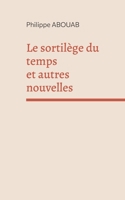 Le sortilège du temps: Et autres nouvelles (French Edition) 2322578614 Book Cover