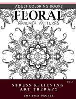 Floral Mandala Patterns Volume 3: Adult Coloring Books Anti-Stress Mandala Art Therapy for Busy People 1537696653 Book Cover