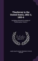 Thackeray in the United States, 1852-3, 1855-6 Volume 1 1347415394 Book Cover