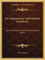 Das Alamannische Todtenfeld Bei Schleitheim: Und Die Dortige Romische Niederlassung (1867) 1141232715 Book Cover