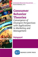 Consumer Behavior Theories: Convergence of Divergent Perspectives with Applications to Marketing and Management 1947441140 Book Cover