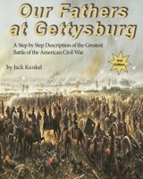 Our Fathers at Gettysburg 2nd ed: A Step by Step Description of the Greatest Battle of the American Civil War 1087956714 Book Cover