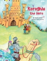 Koroghlu the Hero 1737940140 Book Cover