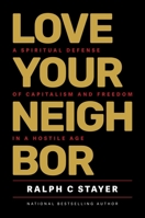 Love Your Neighbor: A Spiritual Defense of Capitalism and Freedom in a Hostile Age B0C8G4XQ2X Book Cover