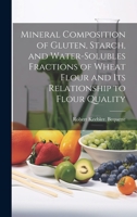 Mineral Composition of Gluten, Starch, and Water-solubles Fractions of Wheat Flour and Its Relationship to Flour Quality 1019354836 Book Cover