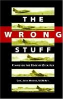 The Wrong Stuff: Flying on the Edge of Disaster 188380910X Book Cover