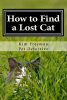 How to Find a Lost Cat: The Professional Guide to the Correct Methods for Recovering a Missing Cat 1484924118 Book Cover
