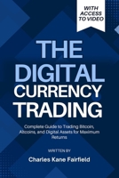 The Digital Currency Trading: Complete Guide to Trading Bitcoin, Altcoins, and Digital Assets for Maximum Returns B0DWSP1NTV Book Cover