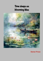 Time sleeps on blooming lilies: Poems 144526160X Book Cover