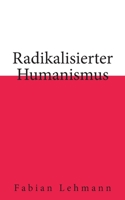 Radikalisierter Humanismus 3755785439 Book Cover