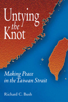 Untying the Knot: Making Peace in the Taiwan Strait 0815712901 Book Cover