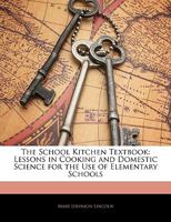 The School Kitchen Textbook Lessons in Cooking and Domestic Science 1279443456 Book Cover
