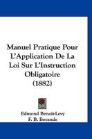 Manuel Pratique Pour L'Application de La Loi Sur L'Instruction Obligatoire, (A0/00d.1882) 2012748945 Book Cover