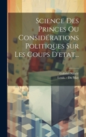 Science Des Princes Ou Considérations Politiques Sur Les Coups D'etat... 102061014X Book Cover