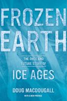 Frozen Earth: The Once and Future Story of Ice Ages 0520248244 Book Cover