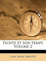 Fichte et son temps; Volume 2 101815826X Book Cover