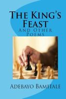 The King's Feast: And Other Poems 1522956182 Book Cover