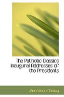 The Patriotic Classics Inaugural Addresses of the Presidents 0469940514 Book Cover