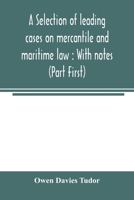 A selection of leading cases on mercantile and maritime law: With notes (Part First) 9354005136 Book Cover
