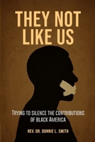 They Not Like Us: Trying to Silence the Voices of Black America B0GFY656KR Book Cover