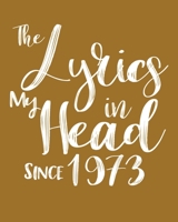 The Lyrics In My Head Since 1973  Notebook Birthday Gift: Blank Sheet Music Notebook / Journal Gift, 120 Pages, 5x8, Soft Cover, Matte Finish 1674297017 Book Cover